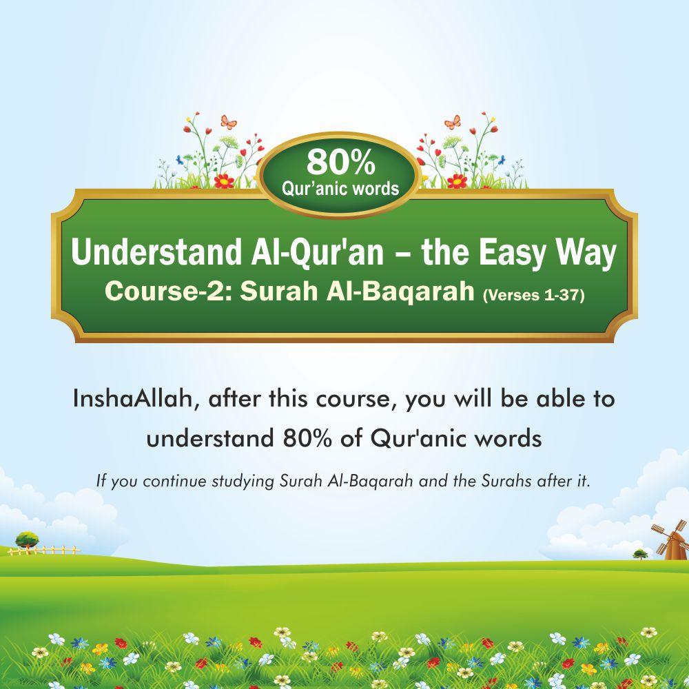 Course – 2: Understand Al-Qur’an – the Easy Way (Surah Al-Baqarah, Verses: 1-37)