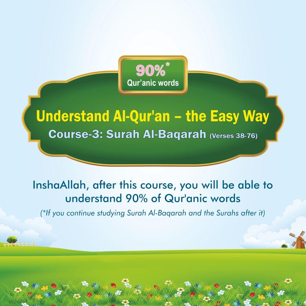 Course – 3: Understand Al-Qur’an – the Easy Way (Surah Al-Baqarah, Verses: 38-76)