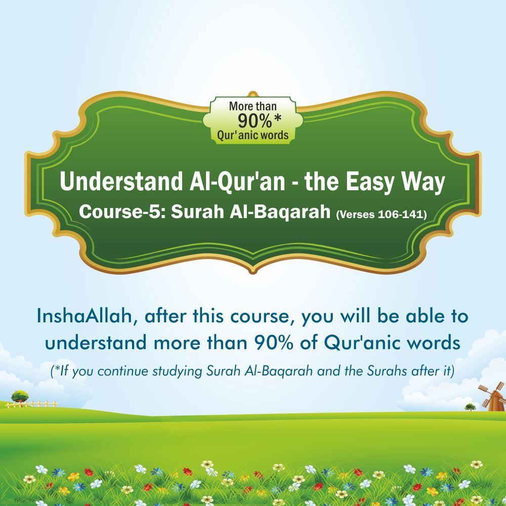 Course – 5: Understand Al-Qur’an – the Easy Way (Surah Al-Baqarah, Verses: 106-141)
